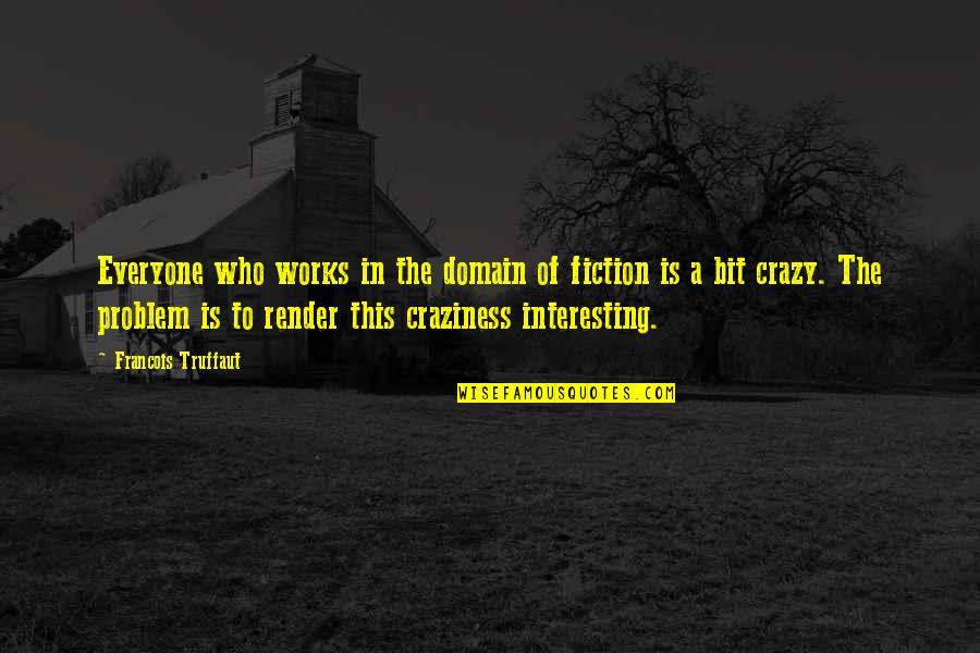 Koeppen Relaxation Quotes By Francois Truffaut: Everyone who works in the domain of fiction
