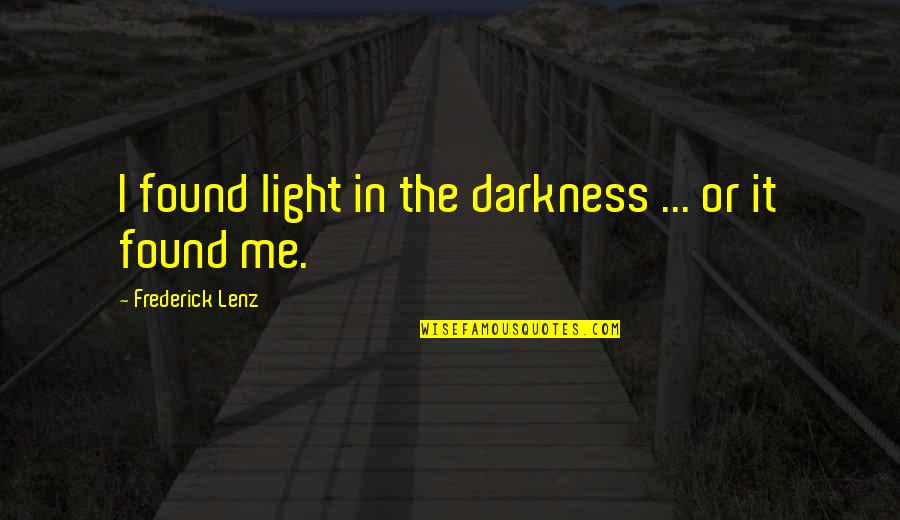 Koepplinger Quotes By Frederick Lenz: I found light in the darkness ... or