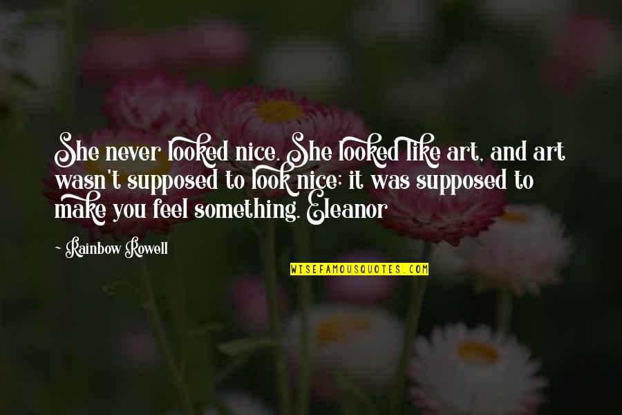 Koerner Ford Quotes By Rainbow Rowell: She never looked nice. She looked like art,