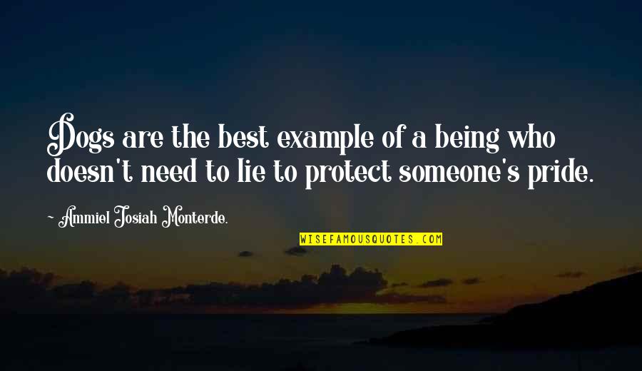 Koerting Quotes By Ammiel Josiah Monterde.: Dogs are the best example of a being Koerting Quotes By Ammiel Josiah Monterde.: Dogs are the best example of a being