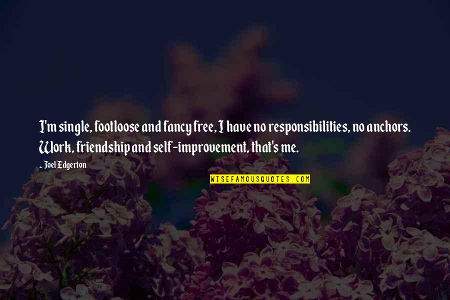 Koerting Quotes By Joel Edgerton: I'm single, footloose and fancy free, I have Koerting Quotes By Joel Edgerton: I'm single, footloose and fancy free, I have