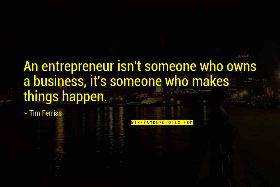 Koerting Quotes By Tim Ferriss: An entrepreneur isn't someone who owns a business, Koerting Quotes By Tim Ferriss: An entrepreneur isn't someone who owns a business,