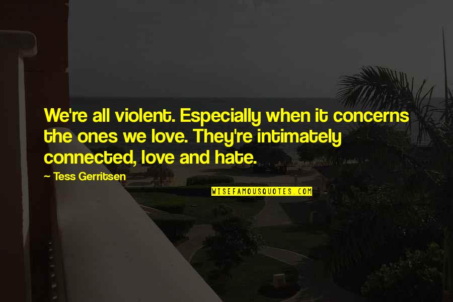 Koester Ons Taal Quotes By Tess Gerritsen: We're all violent. Especially when it concerns the Koester Ons Taal Quotes By Tess Gerritsen: We're all violent. Especially when it concerns the