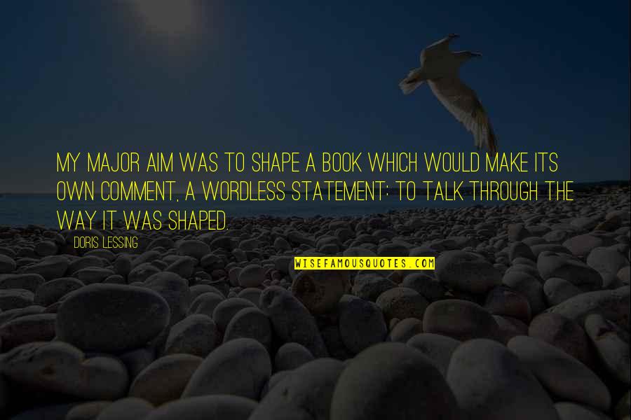 Koesteren Synoniem Quotes By Doris Lessing: My major aim was to shape a book Koesteren Synoniem Quotes By Doris Lessing: My major aim was to shape a book