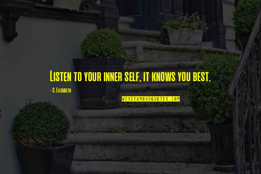 Koestering Quotes By C. Elizabeth: Listen to your inner self, it knows you