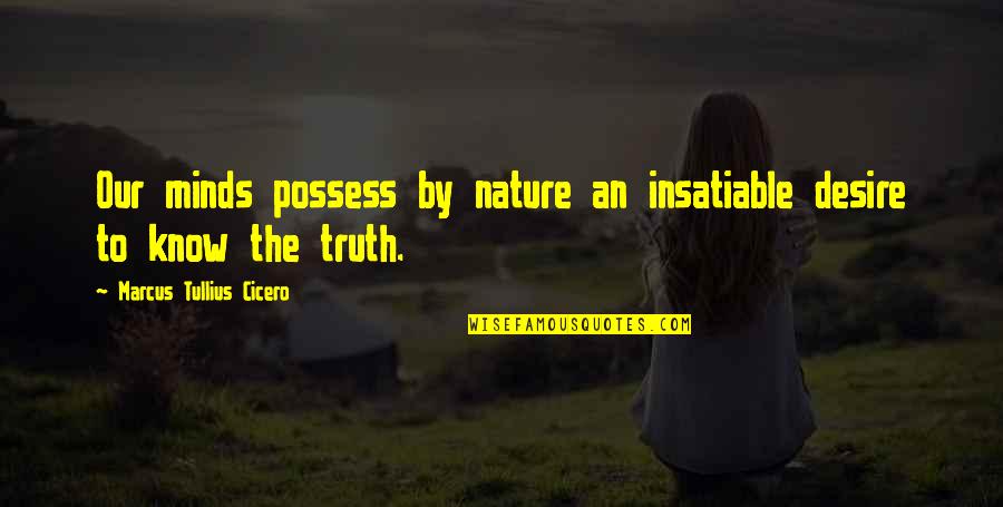 Koestlin Kroks Quotes By Marcus Tullius Cicero: Our minds possess by nature an insatiable desire Koestlin Kroks Quotes By Marcus Tullius Cicero: Our minds possess by nature an insatiable desire