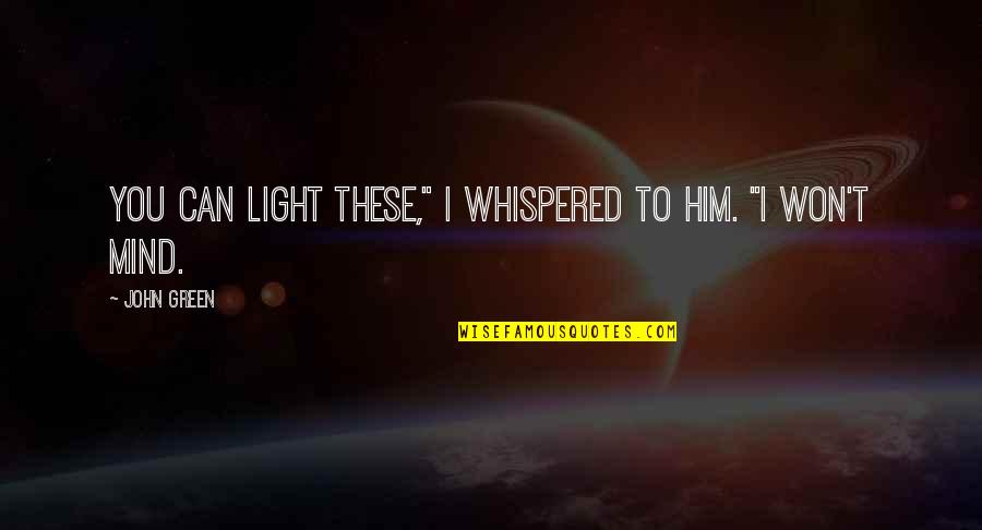 Koestlin Napolitanke Quotes By John Green: You can light these," I whispered to him.
