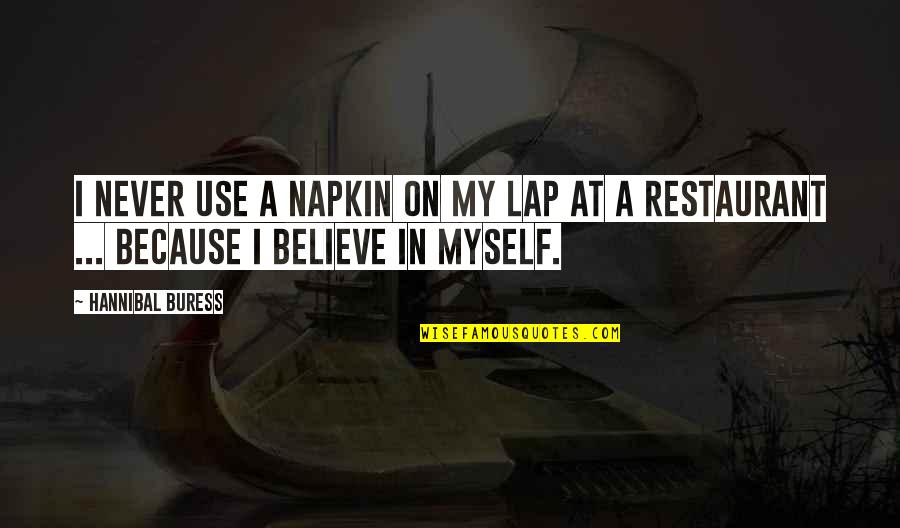 Koethi Zen Quotes By Hannibal Buress: I never use a napkin on my lap