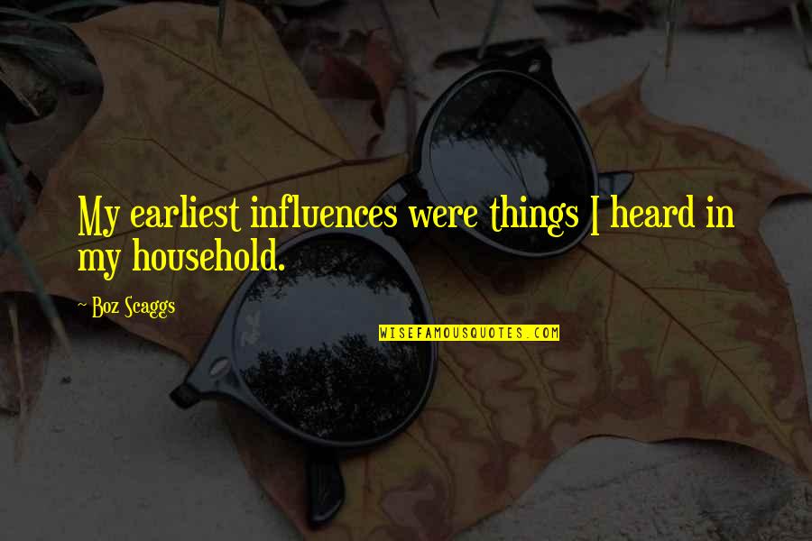 Koetsiertje Quotes By Boz Scaggs: My earliest influences were things I heard in