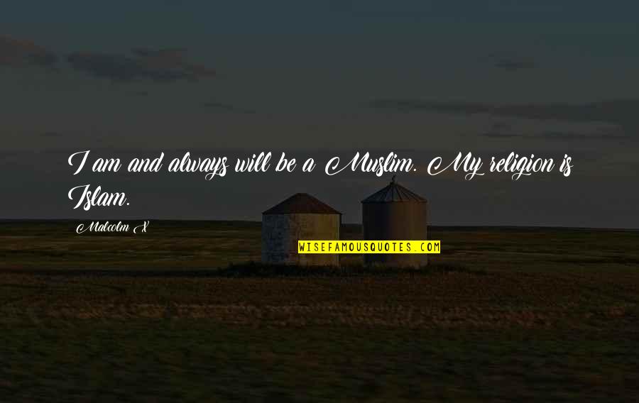 Koetsiertje Quotes By Malcolm X: I am and always will be a Muslim.
