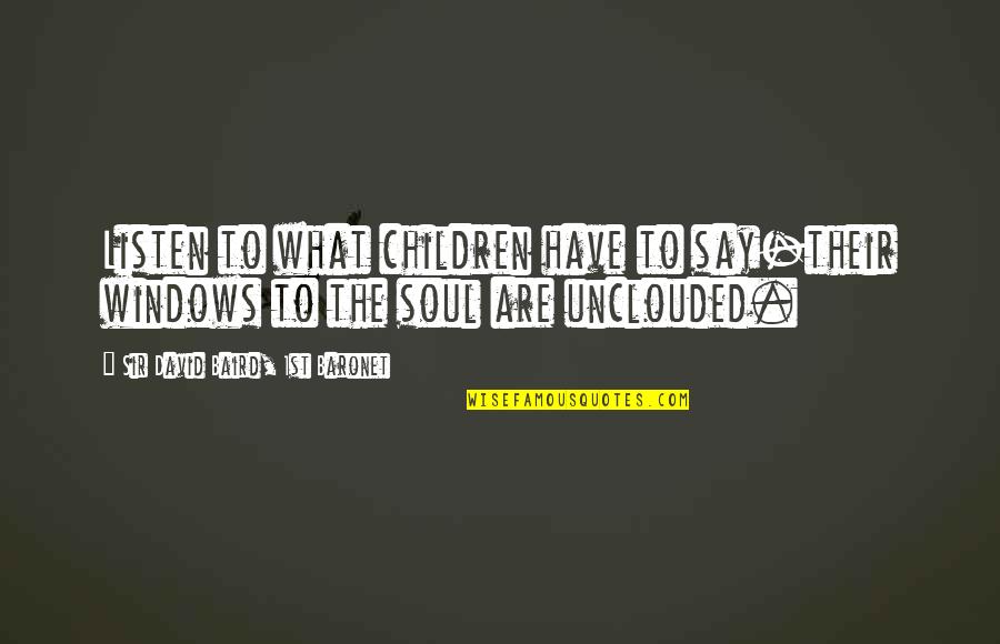 Kof 13 K Quotes By Sir David Baird, 1st Baronet: Listen to what children have to say-their windows