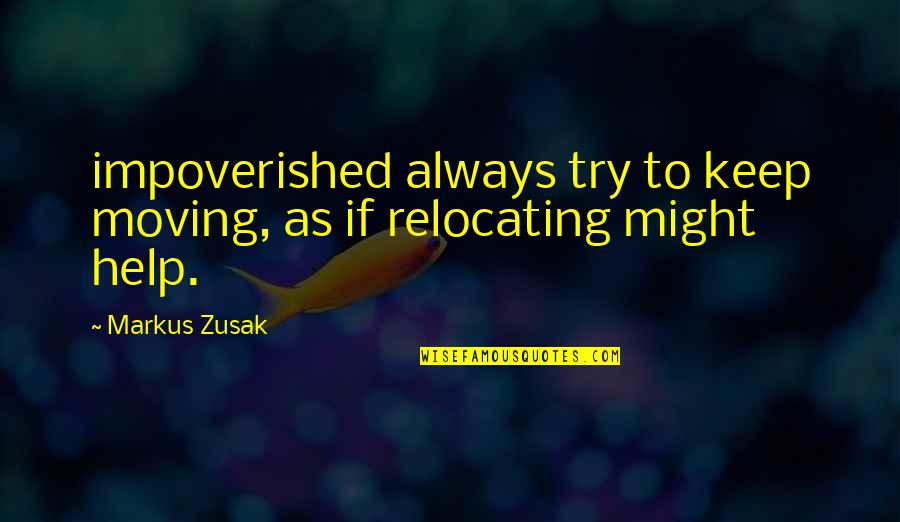 Kof 97 Quotes By Markus Zusak: impoverished always try to keep moving, as if