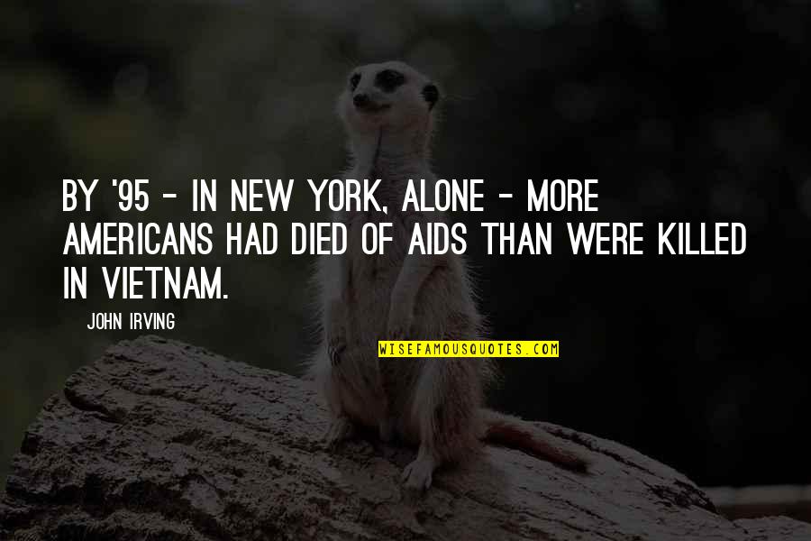 Kof Bao Quotes By John Irving: By '95 - in New York, alone - Kof Bao Quotes By John Irving: By '95 - in New York, alone -