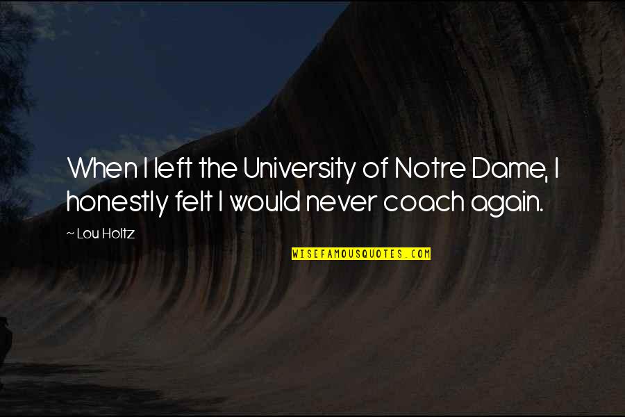 Kof Iori Quotes By Lou Holtz: When I left the University of Notre Dame,
