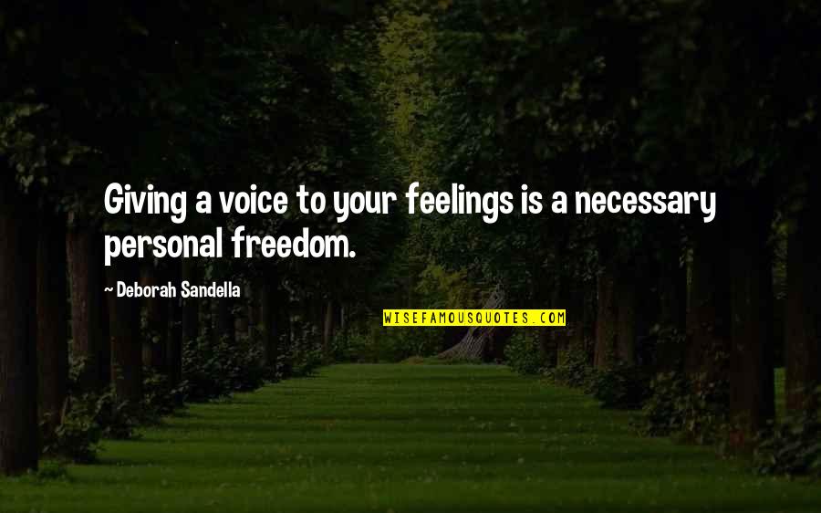 Kof Mature Quotes By Deborah Sandella: Giving a voice to your feelings is a
