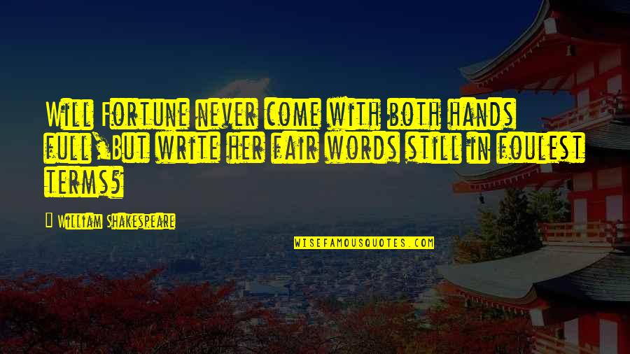 Kof Nameless Quotes By William Shakespeare: Will Fortune never come with both hands full,But