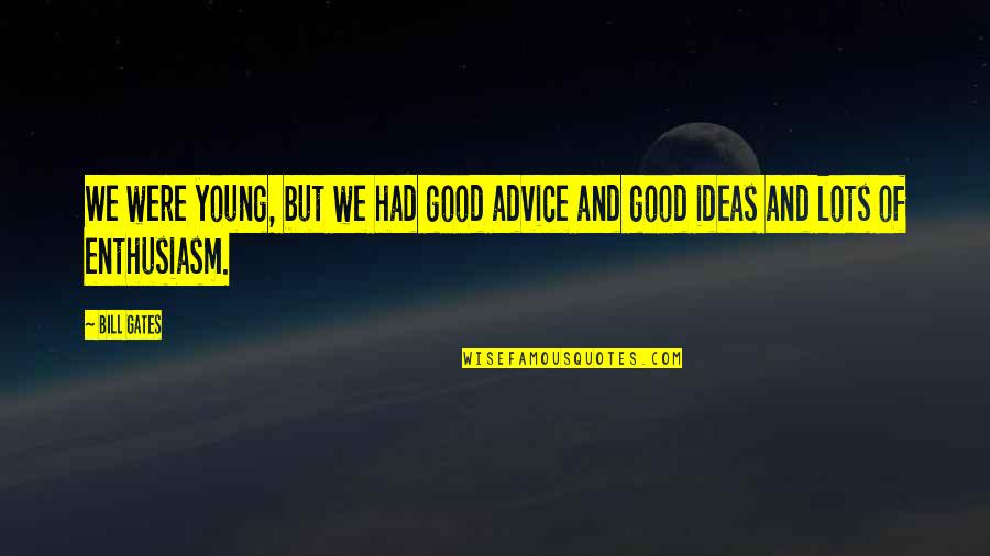 Kof Orochi Quotes By Bill Gates: We were young, but we had good advice