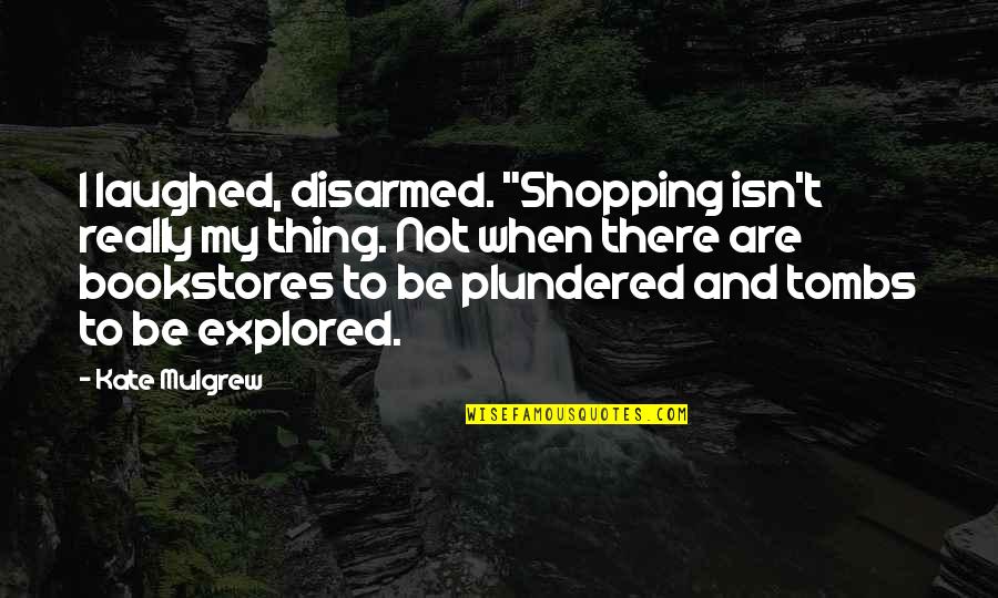 Kof Raiden Quotes By Kate Mulgrew: I laughed, disarmed. "Shopping isn't really my thing.