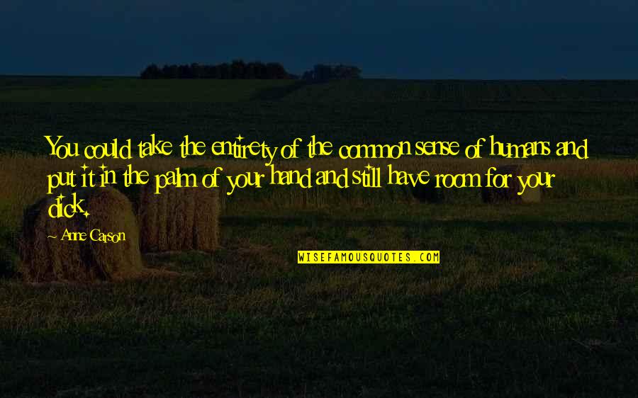 Kof Ramon Quotes By Anne Carson: You could take the entirety of the common Kof Ramon Quotes By Anne Carson: You could take the entirety of the common