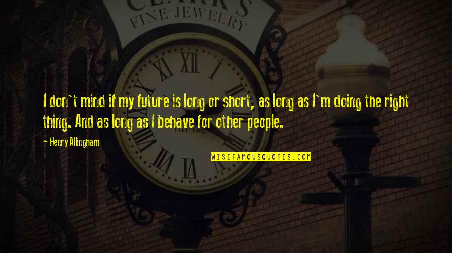Kof Ramon Quotes By Henry Allingham: I don't mind if my future is long Kof Ramon Quotes By Henry Allingham: I don't mind if my future is long