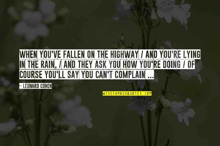 Kof Ramon Quotes By Leonard Cohen: When you've fallen on the highway / and Kof Ramon Quotes By Leonard Cohen: When you've fallen on the highway / and