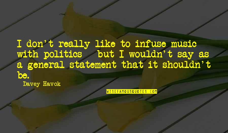 Kof Saiki Quotes By Davey Havok: I don't really like to infuse music with