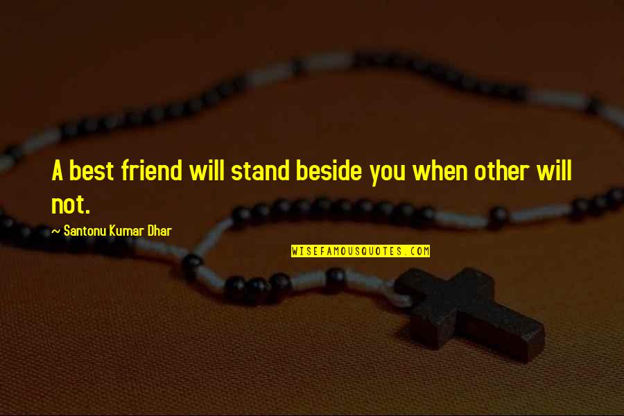 Kof Xiii Quotes By Santonu Kumar Dhar: A best friend will stand beside you when