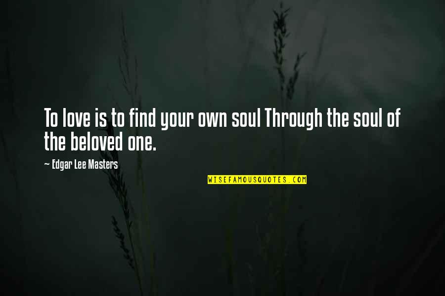 Kof Xiii Takuma Quotes By Edgar Lee Masters: To love is to find your own soul Kof Xiii Takuma Quotes By Edgar Lee Masters: To love is to find your own soul