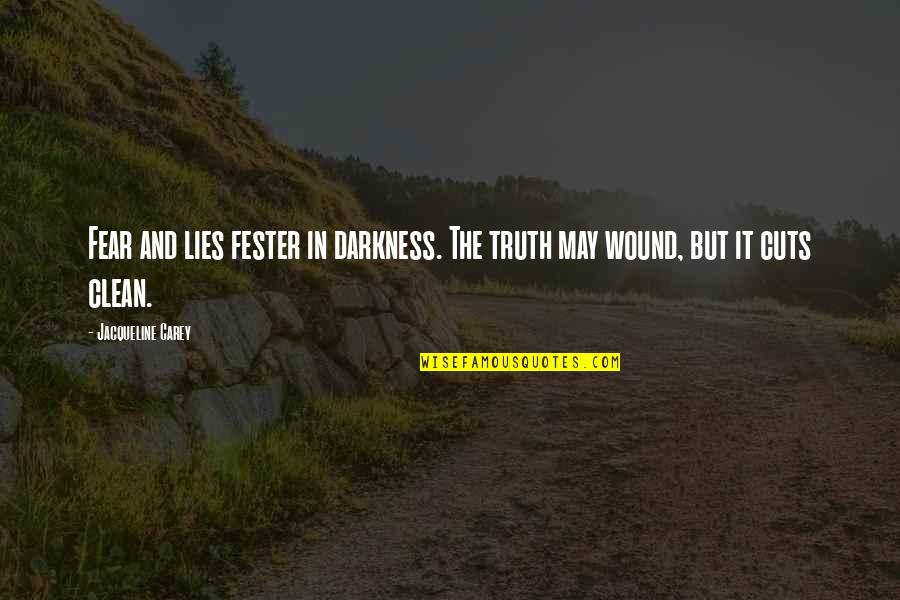 Kof Yuri Quotes By Jacqueline Carey: Fear and lies fester in darkness. The truth