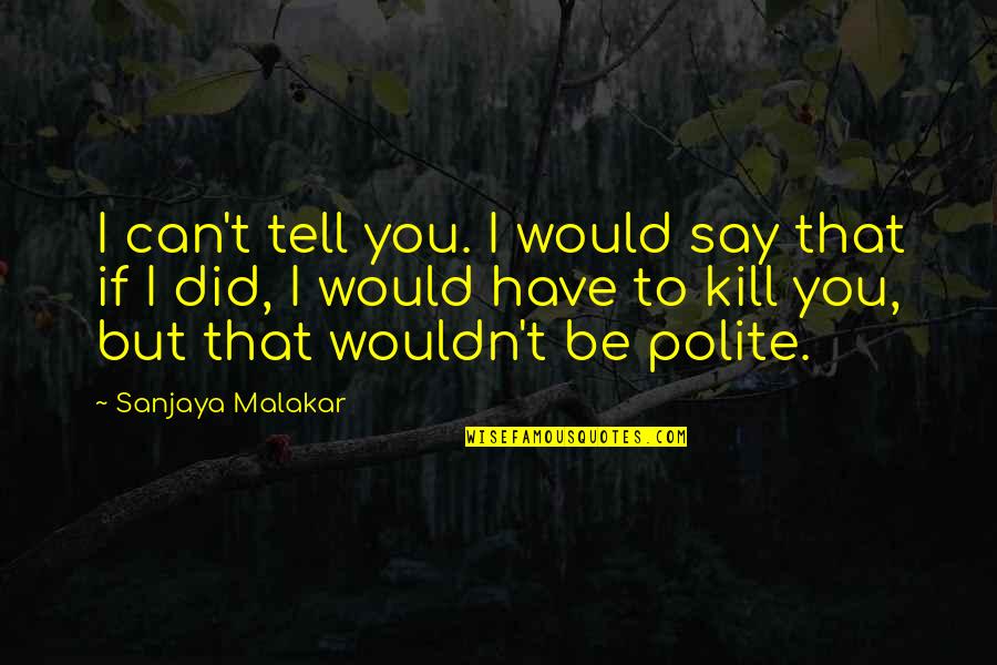 Kof Yuri Quotes By Sanjaya Malakar: I can't tell you. I would say that