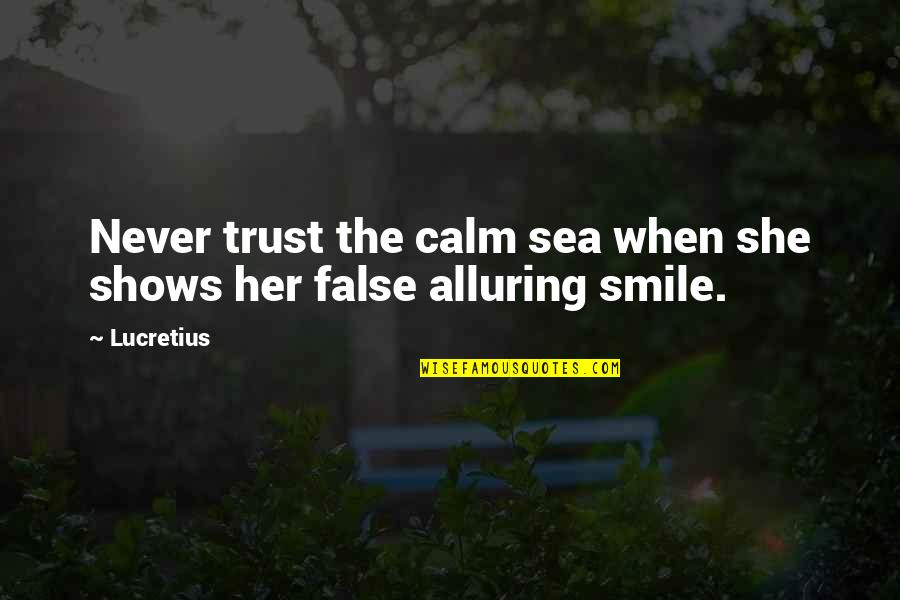 Kofc Quotes By Lucretius: Never trust the calm sea when she shows