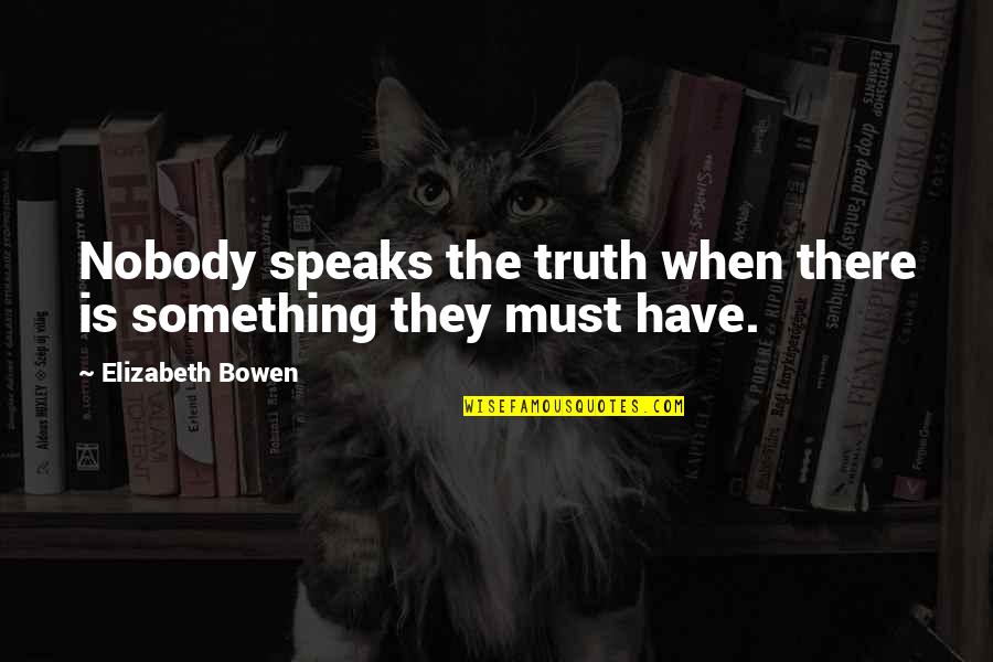 Kofer Sa Quotes By Elizabeth Bowen: Nobody speaks the truth when there is something