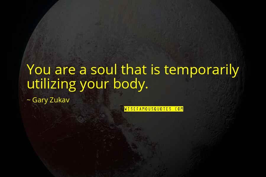Koffer Packen Quotes By Gary Zukav: You are a soul that is temporarily utilizing