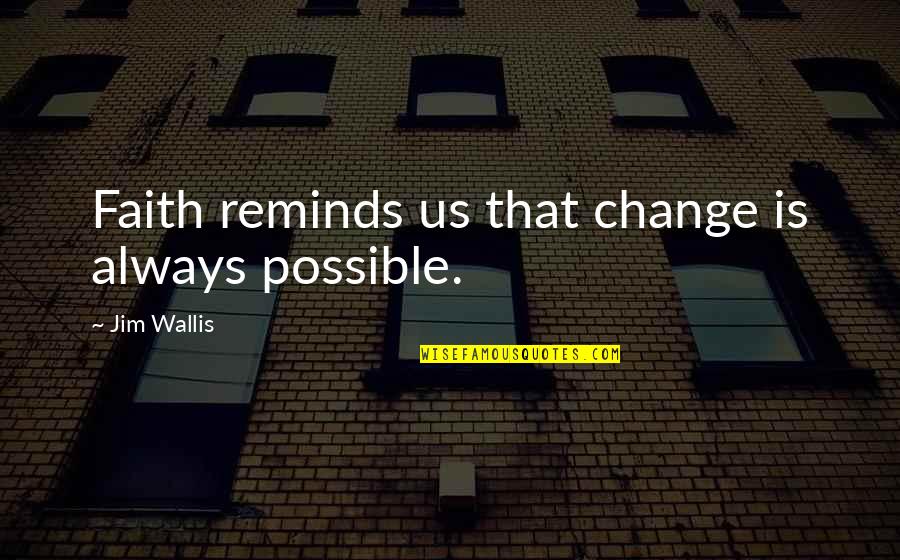 Koffman Potatoes Quotes By Jim Wallis: Faith reminds us that change is always possible. Koffman Potatoes Quotes By Jim Wallis: Faith reminds us that change is always possible.