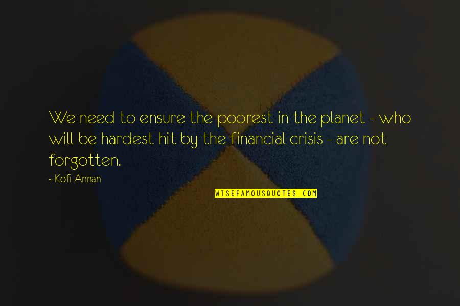 Kofi Annan Quotes By Kofi Annan: We need to ensure the poorest in the Kofi Annan Quotes By Kofi Annan: We need to ensure the poorest in the