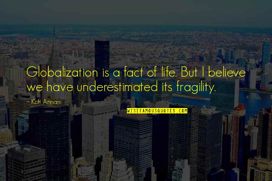 Kofi Annan Quotes By Kofi Annan: Globalization is a fact of life. But I