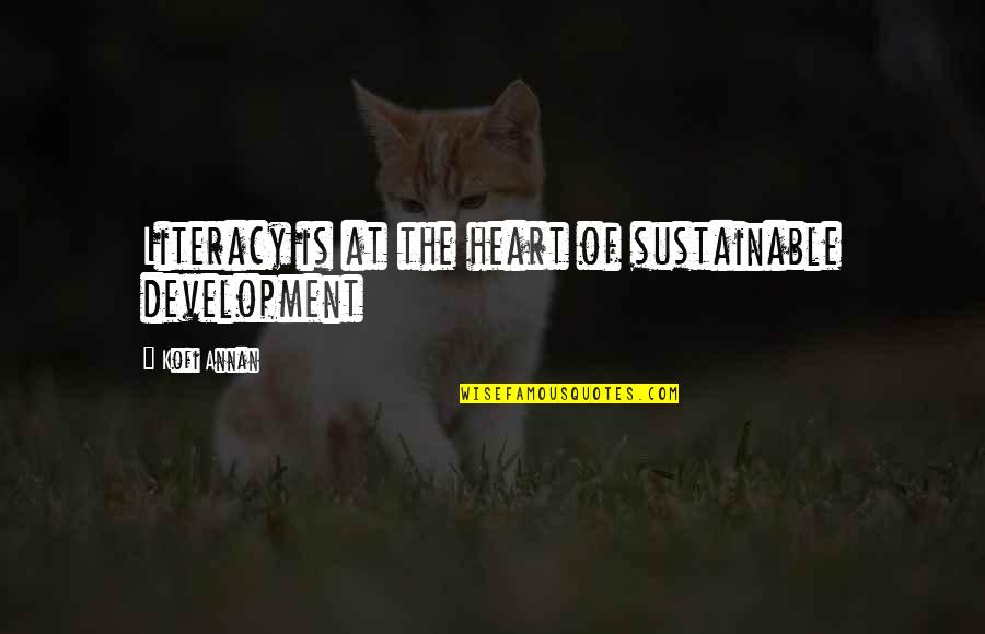 Kofi Annan Quotes By Kofi Annan: Literacy is at the heart of sustainable development Kofi Annan Quotes By Kofi Annan: Literacy is at the heart of sustainable development