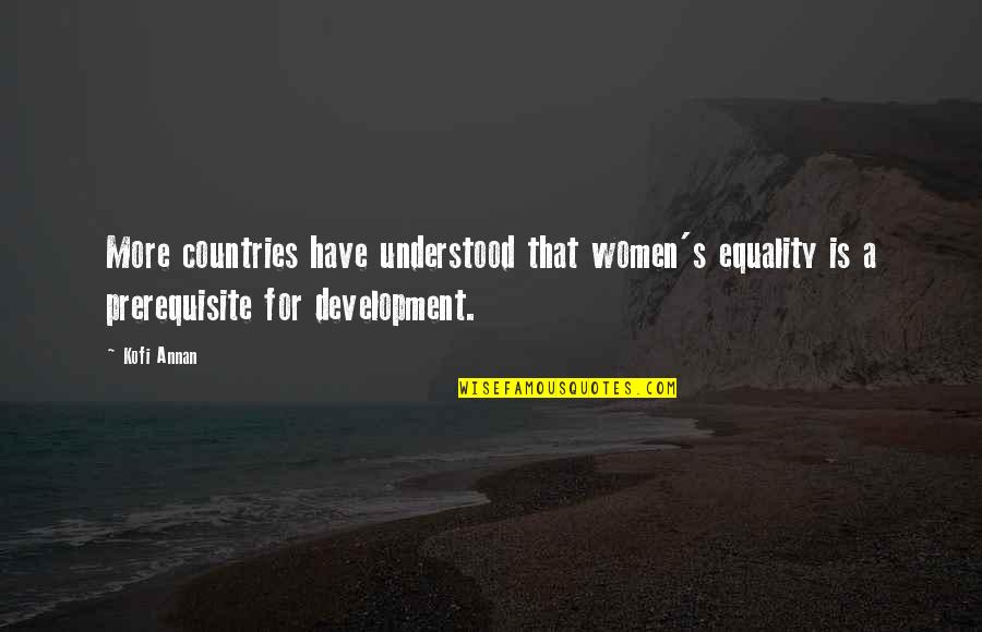 Kofi Annan Quotes By Kofi Annan: More countries have understood that women's equality is Kofi Annan Quotes By Kofi Annan: More countries have understood that women's equality is