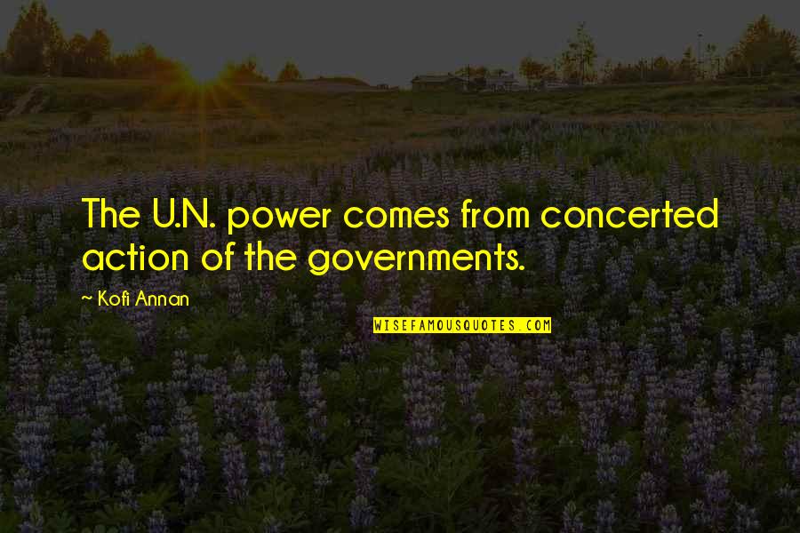 Kofi Annan Quotes By Kofi Annan: The U.N. power comes from concerted action of