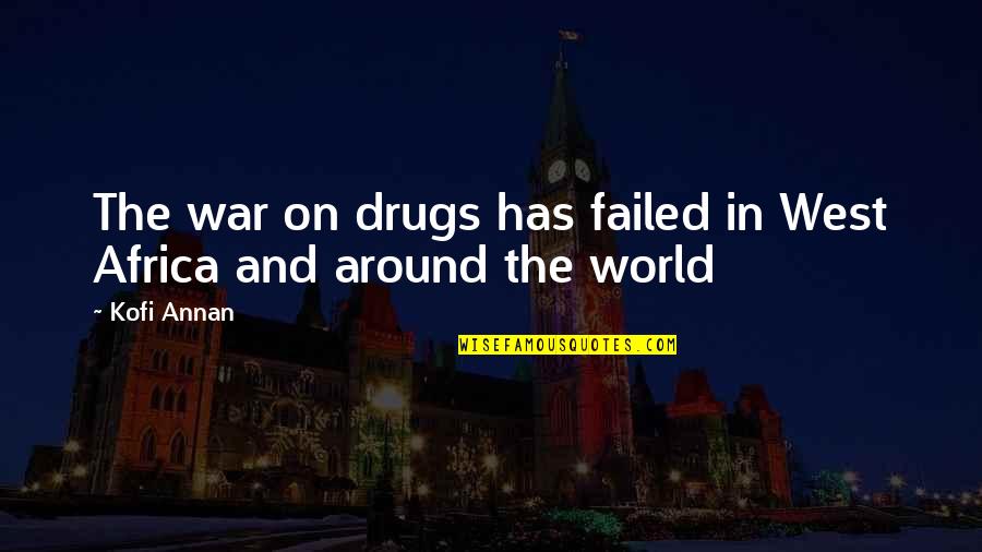 Kofi Annan Quotes By Kofi Annan: The war on drugs has failed in West