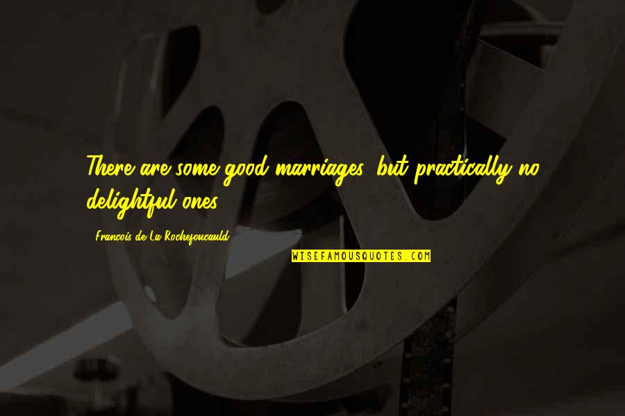 Kofi Anyidoho Quotes By Francois De La Rochefoucauld: There are some good marriages, but practically no
