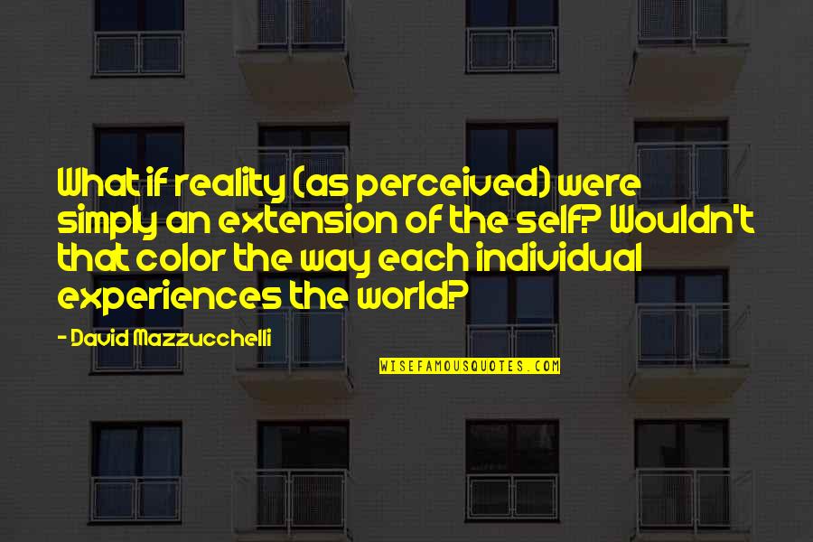 Kofman Auditorium Quotes By David Mazzucchelli: What if reality (as perceived) were simply an Kofman Auditorium Quotes By David Mazzucchelli: What if reality (as perceived) were simply an