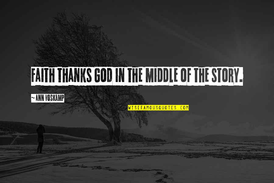 Kofoed Csi Quotes By Ann Voskamp: Faith thanks God in the middle of the