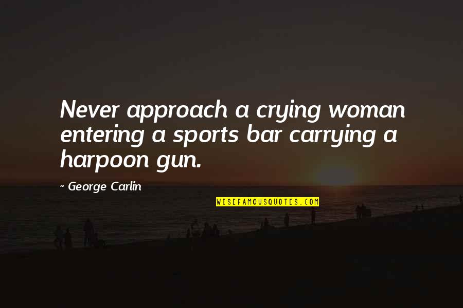 Kofoed Csi Quotes By George Carlin: Never approach a crying woman entering a sports