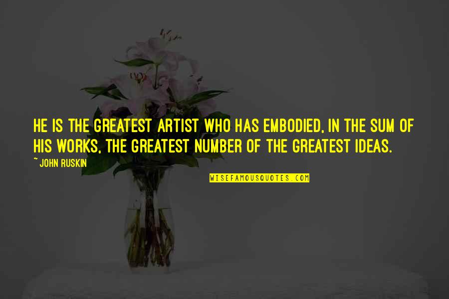 Kofoed Csi Quotes By John Ruskin: He is the greatest artist who has embodied,