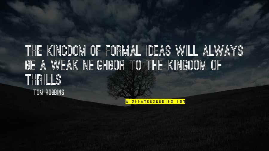 Kofoworola Akinlaja Quotes By Tom Robbins: The kingdom of formal ideas will always be