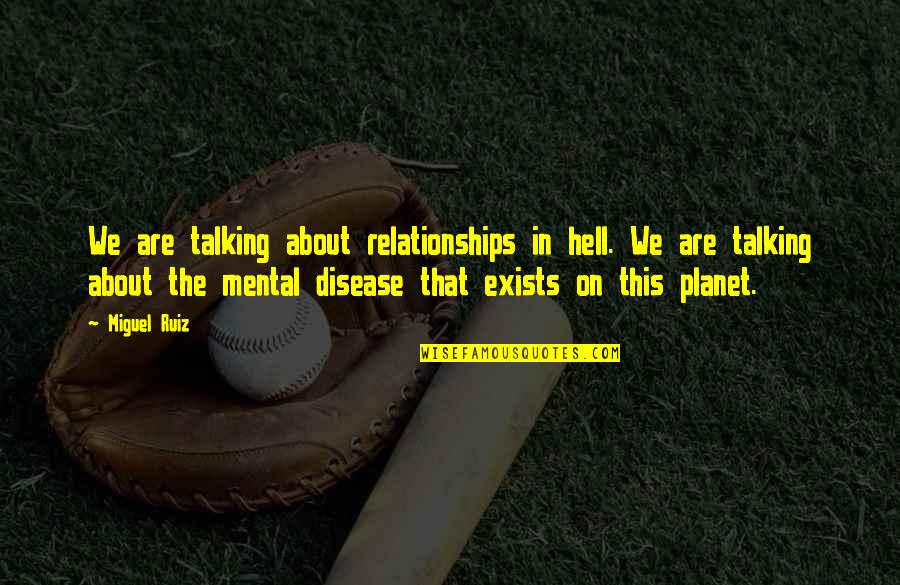 Koga Oogami Quotes By Miguel Ruiz: We are talking about relationships in hell. We