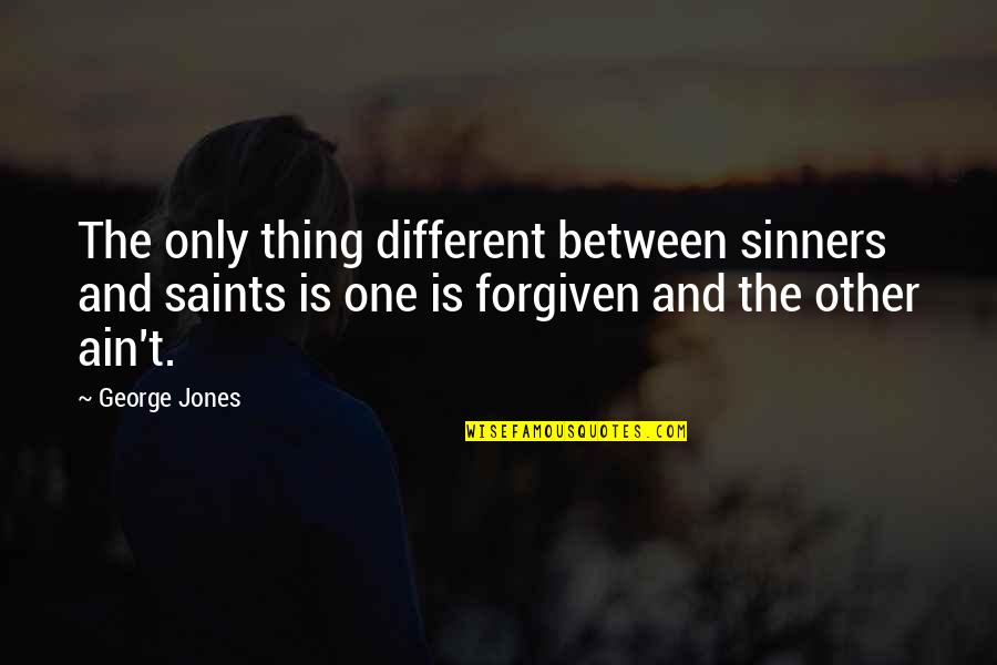 Koganei Shinji Quotes By George Jones: The only thing different between sinners and saints Koganei Shinji Quotes By George Jones: The only thing different between sinners and saints