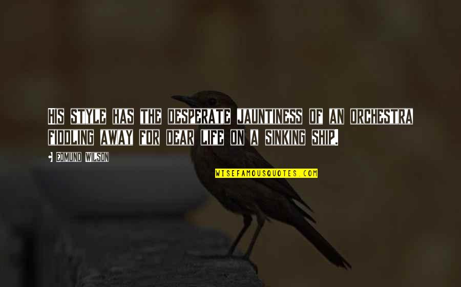 Koganezaki Furofushi Quotes By Edmund Wilson: His style has the desperate jauntiness of an Koganezaki Furofushi Quotes By Edmund Wilson: His style has the desperate jauntiness of an