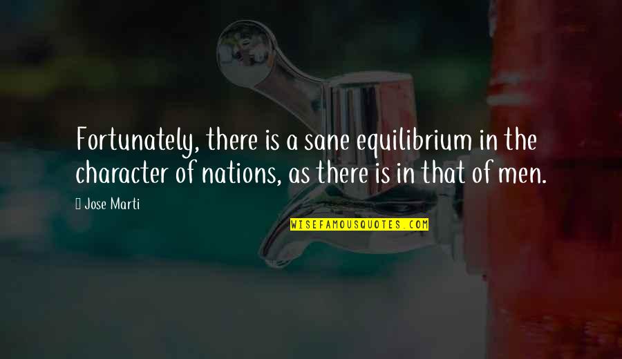 Kogel Bottom Quotes By Jose Marti: Fortunately, there is a sane equilibrium in the